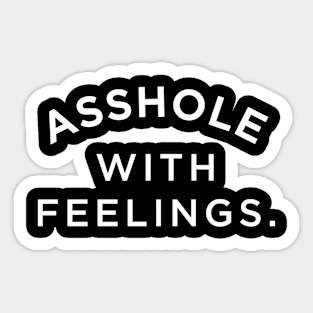 Asshole with feelings Sticker